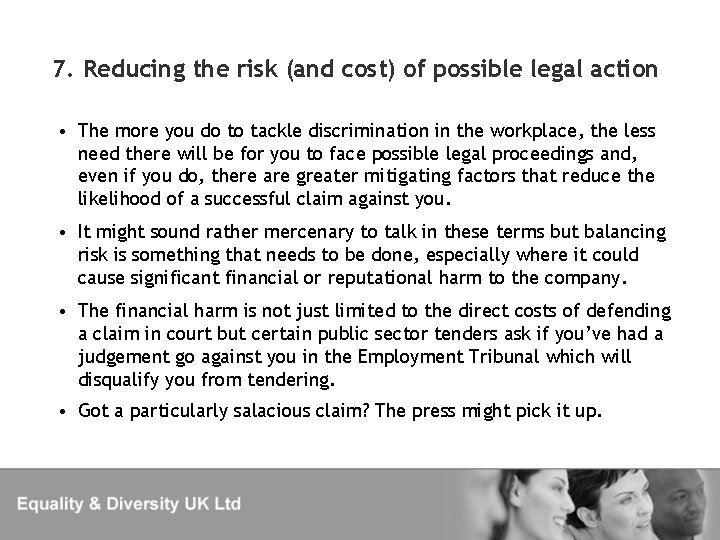 7. Reducing the risk (and cost) of possible legal action • The more you