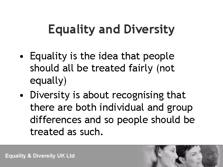 Equality and Diversity • Equality is the idea that people should all be treated