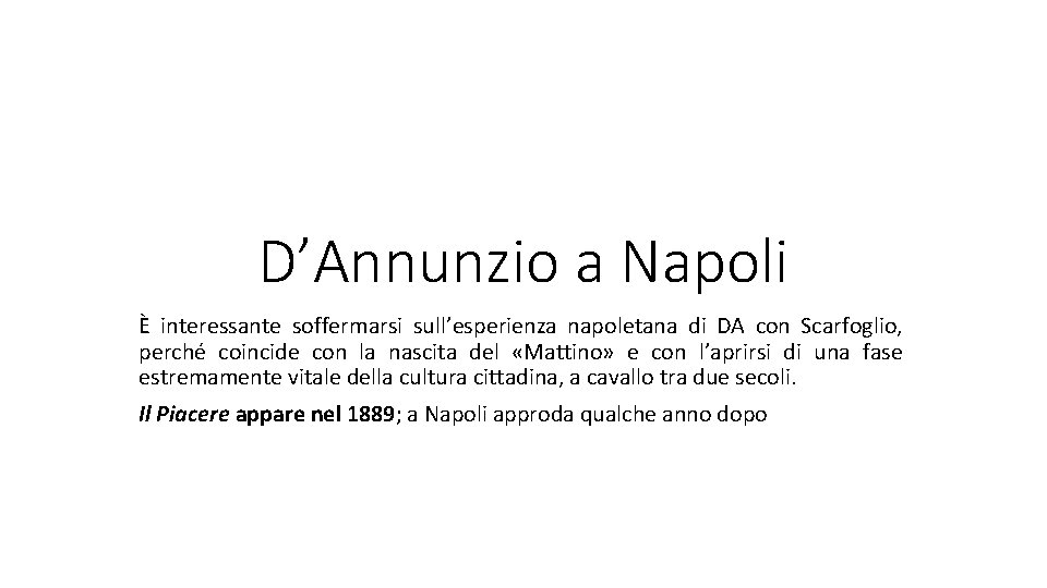 D’Annunzio a Napoli È interessante soffermarsi sull’esperienza napoletana di DA con Scarfoglio, perché coincide