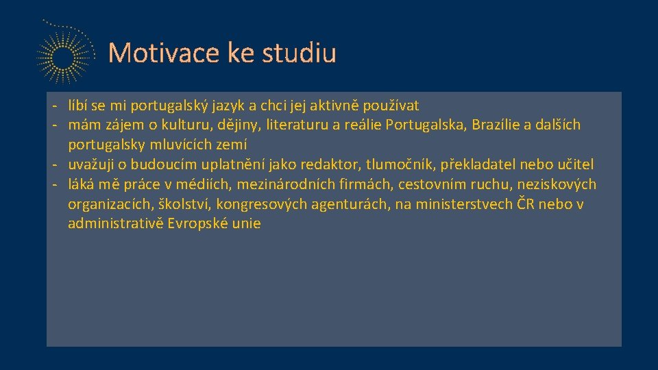 Motivace ke studiu - líbí se mi portugalský jazyk a chci jej aktivně používat