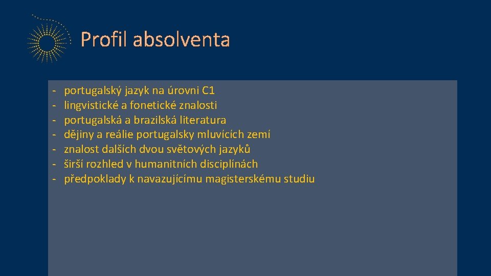 Profil absolventa - portugalský jazyk na úrovni C 1 lingvistické a fonetické znalosti portugalská