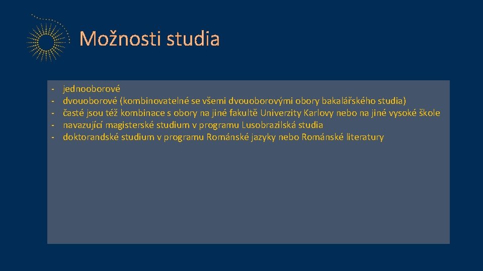 Možnosti studia - jednooborové dvouoborové (kombinovatelné se všemi dvouoborovými obory bakalářského studia) časté jsou