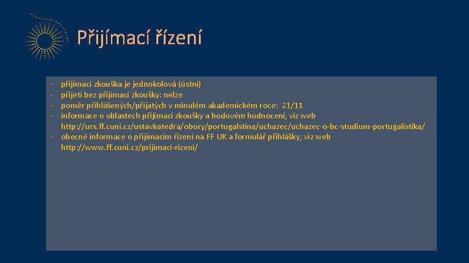 Přijímací řízení - přijímací zkouška je jednokolová (ústní) přijetí bez přijímací zkoušky: nelze poměr