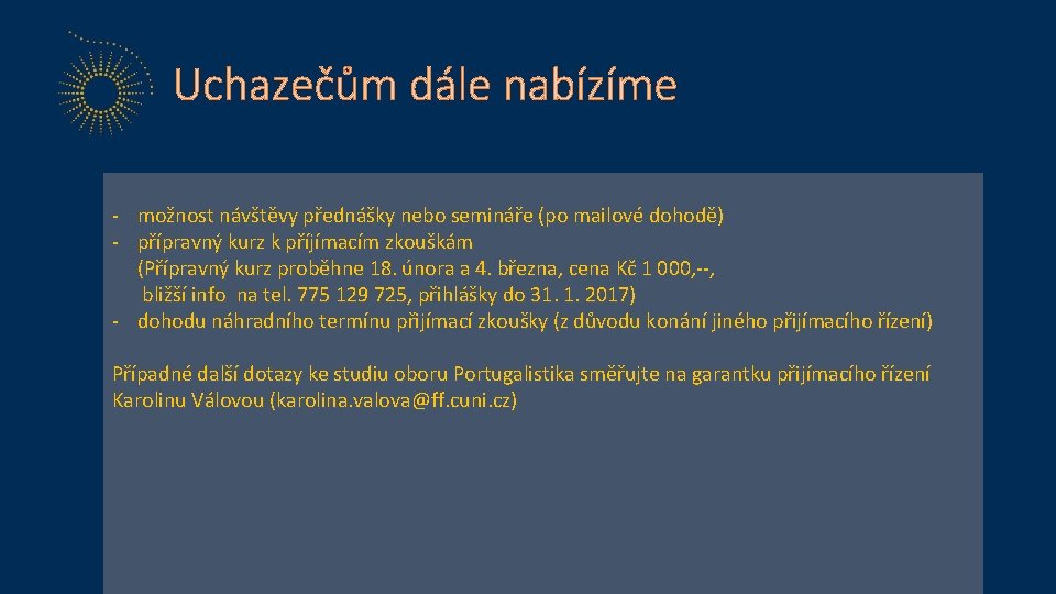 Uchazečům dále nabízíme - možnost návštěvy přednášky nebo semináře (po mailové dohodě) - přípravný