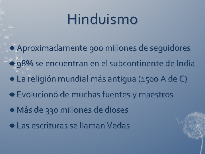 Hinduismo Aproximadamente 900 millones de seguidores 98% se encuentran en el subcontinente de India