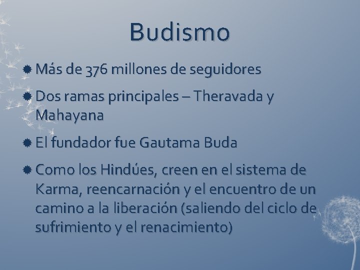 Budismo Más de 376 millones de seguidores Dos ramas principales – Theravada y Mahayana