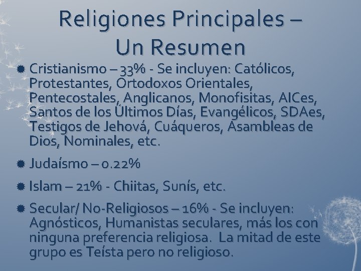 Religiones Principales – Un Resumen Cristianismo – 33% - Se incluyen: Católicos, Protestantes, Ortodoxos