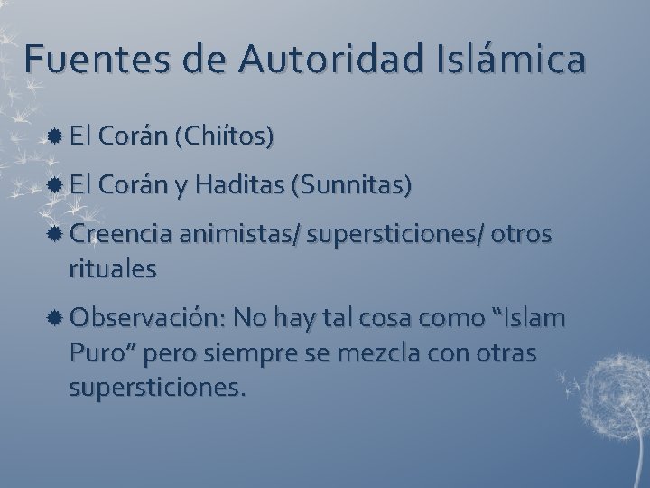 Fuentes de Autoridad Islámica El Corán (Chiítos) El Corán y Haditas (Sunnitas) Creencia animistas/