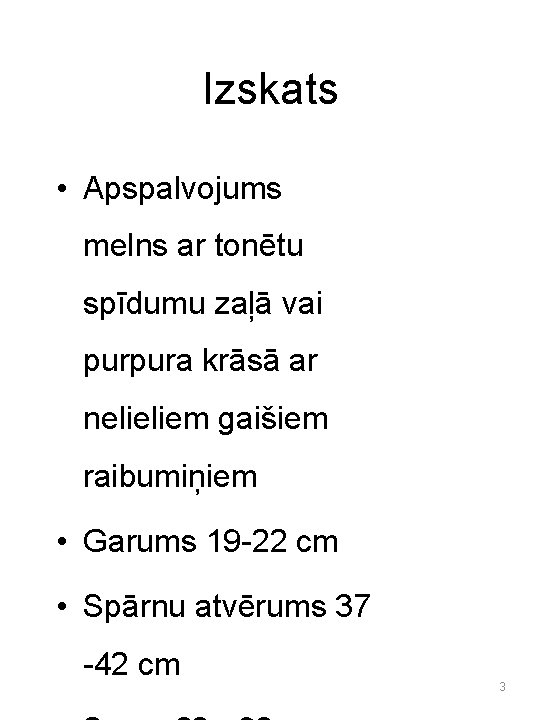 Izskats • Apspalvojums melns ar tonētu spīdumu zaļā vai purpura krāsā ar nelieliem gaišiem