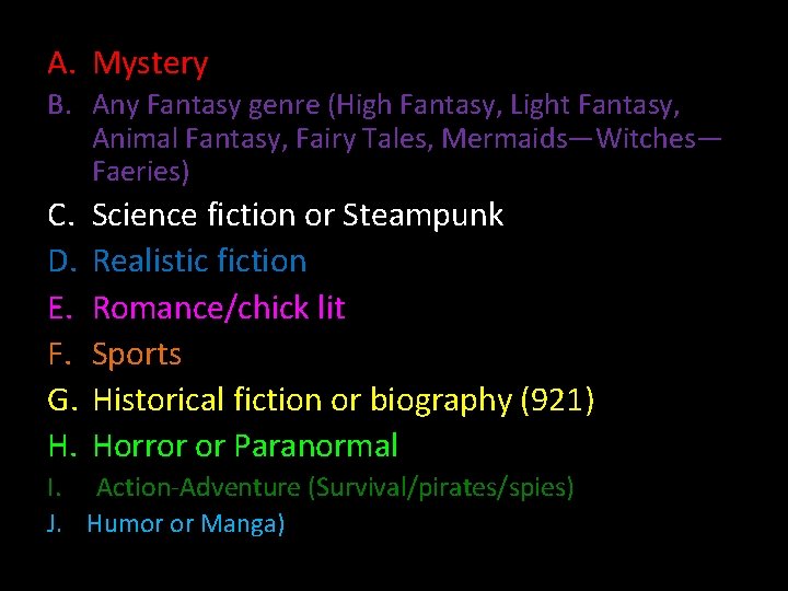 A. Mystery B. Any Fantasy genre (High Fantasy, Light Fantasy, Animal Fantasy, Fairy Tales,