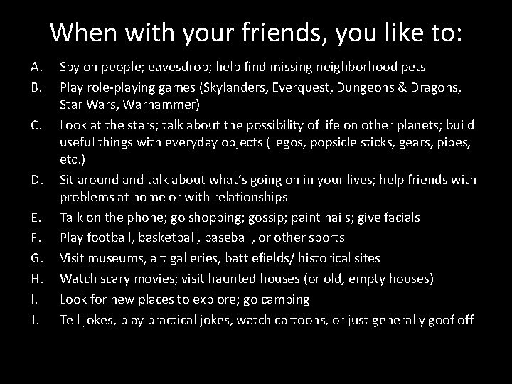 When with your friends, you like to: A. B. C. D. E. F. G.