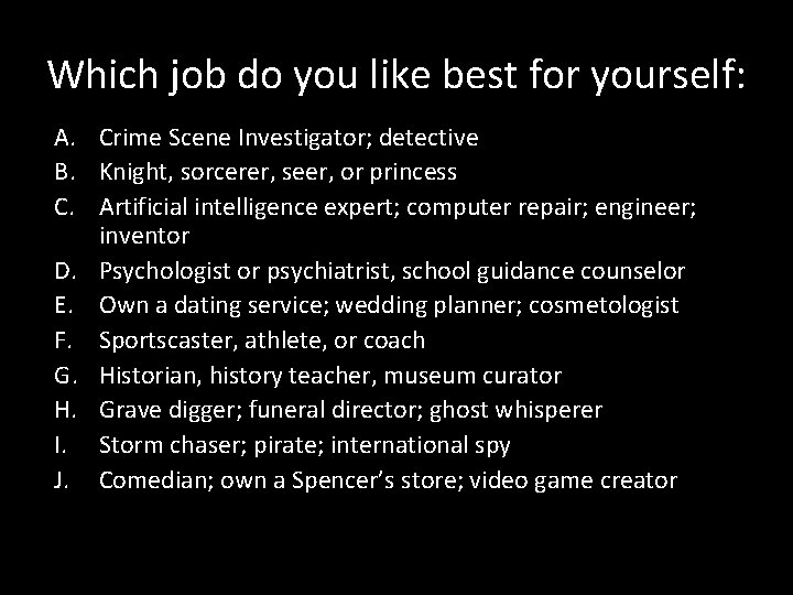 Which job do you like best for yourself: A. Crime Scene Investigator; detective B.