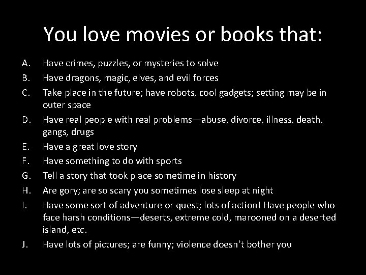 You love movies or books that: A. B. C. D. E. F. G. H.