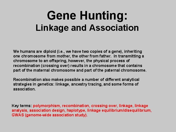 Gene Hunting: Linkage and Association We humans are diploid (i. e. , we have