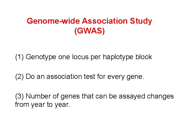 Genome-wide Association Study (GWAS) (1) Genotype one locus per haplotype block (2) Do an