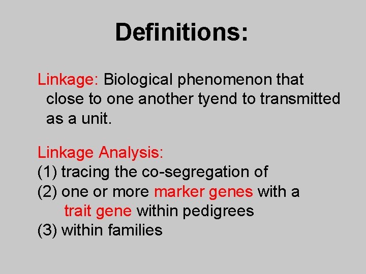 Definitions: Linkage: Biological phenomenon that close to one another tyend to transmitted as a