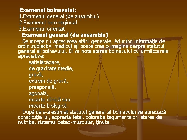 Examenul bolnavului: 1. Examenul general (de ansamblu) 2. Examenul loco-regional 3. Examenul orientat Examenul