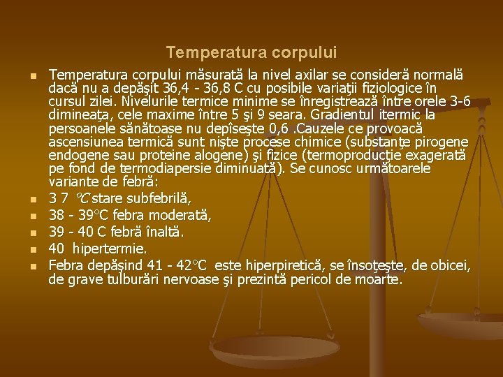 Temperatura corpului n n n Temperatura corpului măsurată la nivel axilar se consideră normală