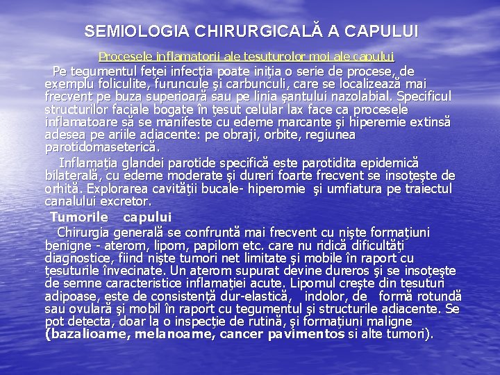 SEMIOLOGIA CHIRURGICALĂ A CAPULUI Procesele inflamatorii ale ţesuturоlor moi ale capului Pe tegumentul feţei