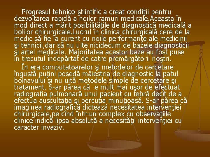 Progresul tehnico-ştiintific a creat condiţii pentru dezvoltarea rapidă a noilor ramuri medicale. Aceasta în