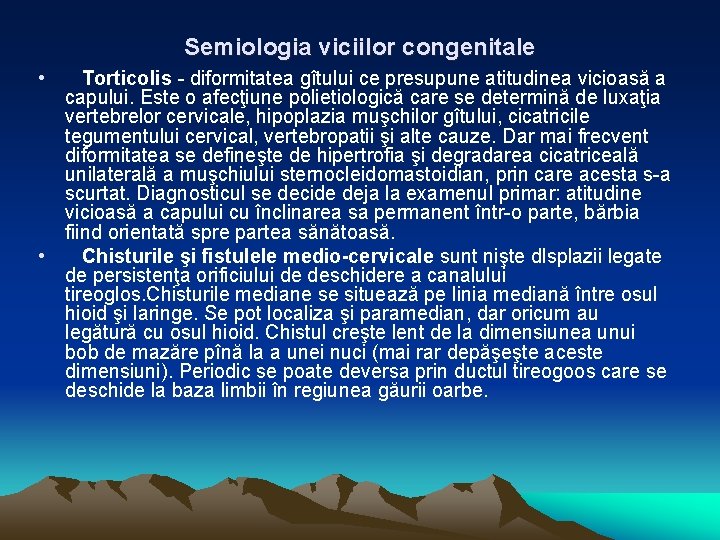 Semiologia viciilor congenitale • Torticolis - diformitatea gîtului ce presupune atitudinea vicioasă a capului.