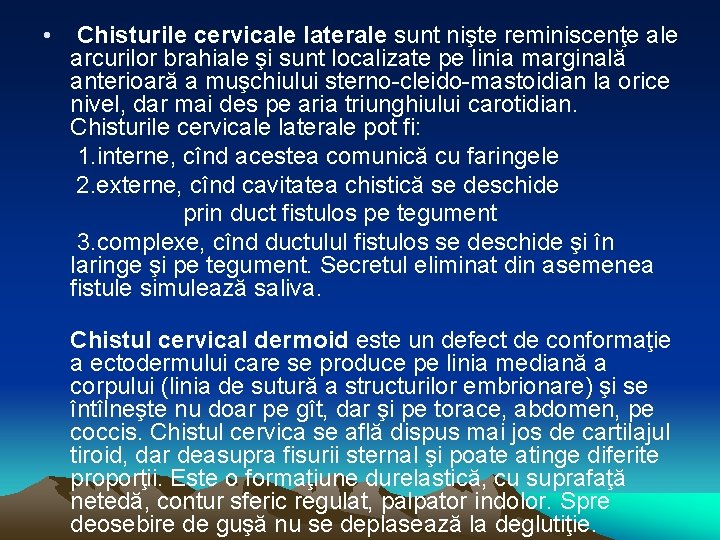  • Chisturile cervicale laterale sunt nişte reminiscenţe ale arcurilor brahiale şi sunt localizate