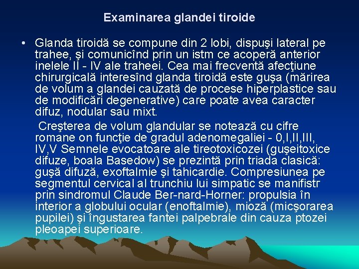 Examinarea glandei tiroide • Glanda tiroidă se compune din 2 lobi, dispuşi lateral pe