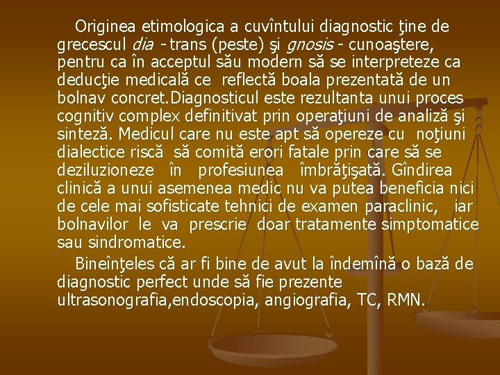 Originea etimologica a cuvîntului diagnostic ţine de grecescul dia - trans (peste) şi gnosis