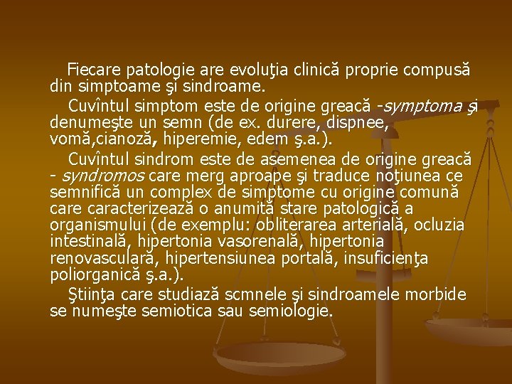 Fiecare patologie are evoluţia clinică proprie compusă din simptoame şi sindroame. Cuvîntul simptom este