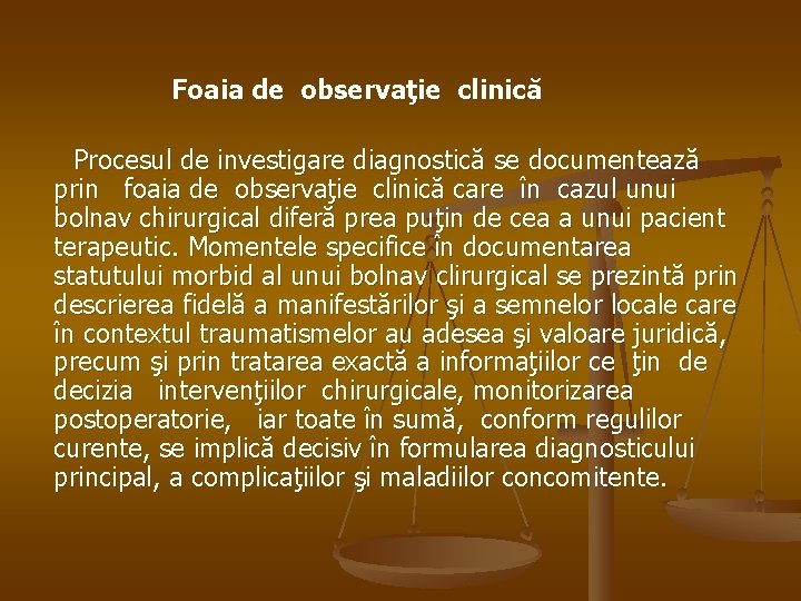Foaia de observaţie clinică Procesul de investigare diagnostică se documentează prin foaia de observaţie