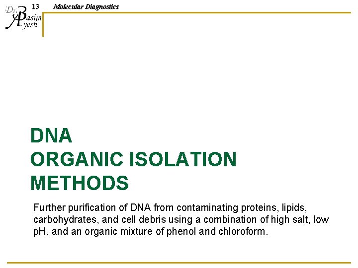 13 Molecular Diagnostics DNA ORGANIC ISOLATION METHODS Further purification of DNA from contaminating proteins,