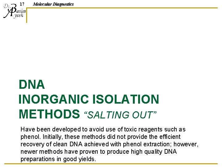 17 Molecular Diagnostics DNA INORGANIC ISOLATION METHODS “SALTING OUT” Have been developed to avoid