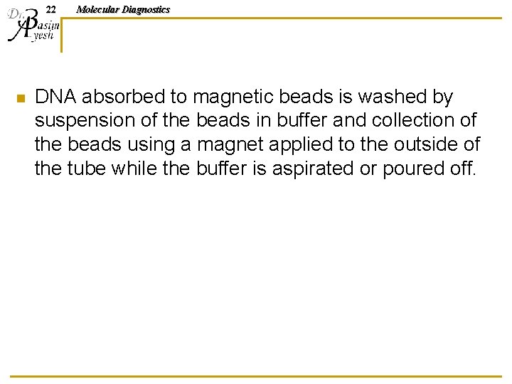 22 n Molecular Diagnostics DNA absorbed to magnetic beads is washed by suspension of