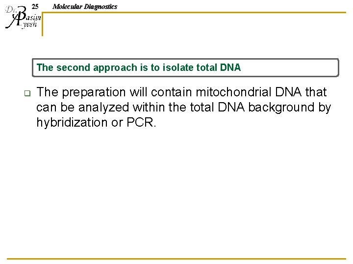 25 Molecular Diagnostics The second approach is to isolate total DNA q The preparation