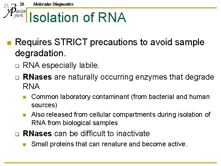 26 Molecular Diagnostics Isolation of RNA n Requires STRICT precautions to avoid sample degradation.