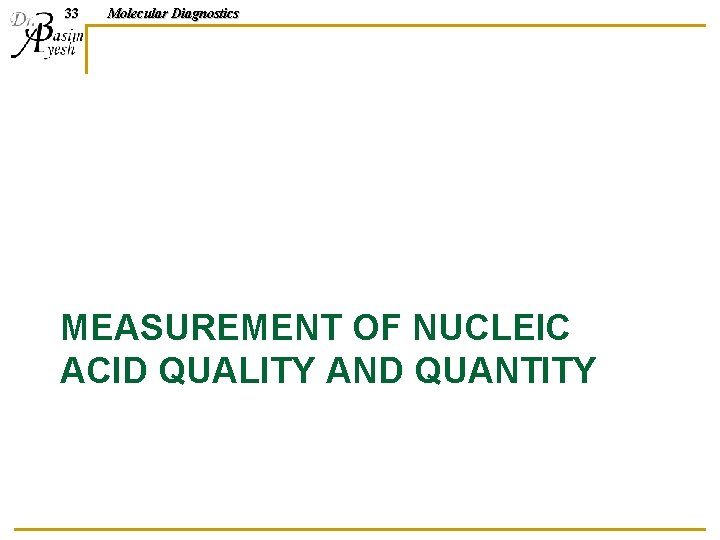 33 Molecular Diagnostics MEASUREMENT OF NUCLEIC ACID QUALITY AND QUANTITY 