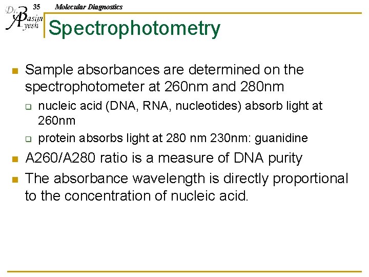 35 Molecular Diagnostics Spectrophotometry n Sample absorbances are determined on the spectrophotometer at 260
