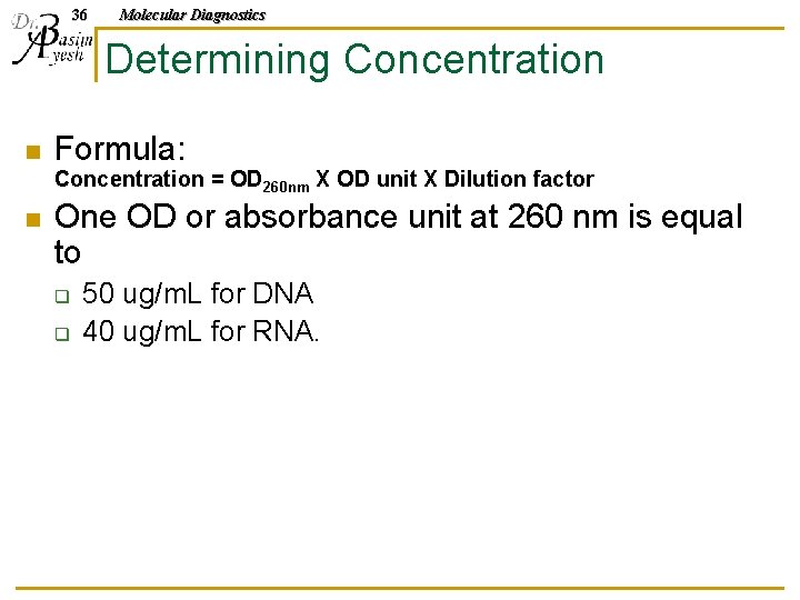 36 Molecular Diagnostics Determining Concentration n Formula: Concentration = OD 260 nm X OD