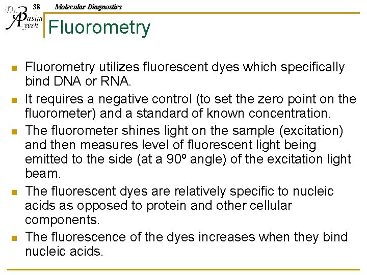 38 Molecular Diagnostics Fluorometry n n n Fluorometry utilizes fluorescent dyes which specifically bind