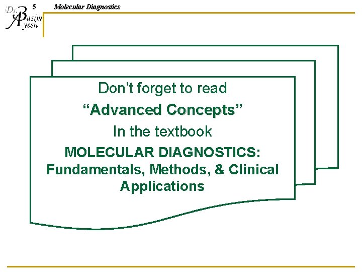 5 Molecular Diagnostics Don’t forget to read “Advanced Concepts” Concepts In the textbook MOLECULAR