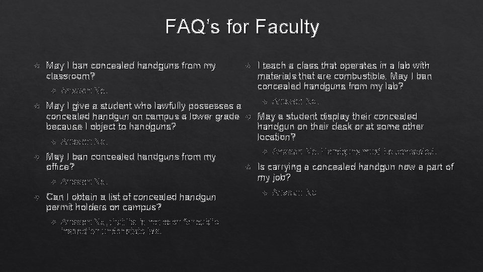 FAQ’s for Faculty May I ban concealed handguns from my classroom? Answer: No. Can