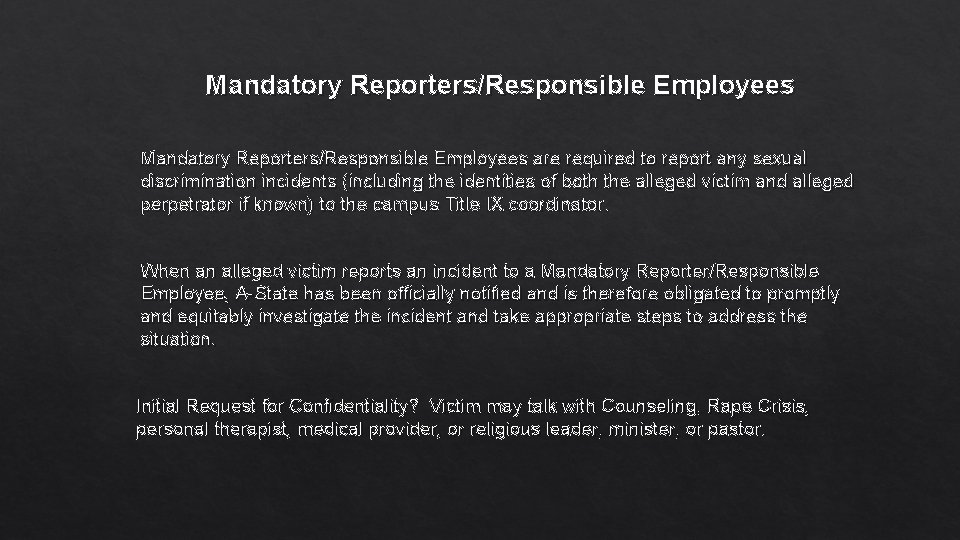 Mandatory Reporters/Responsible Employees are required to report any sexual discrimination incidents (including the identities