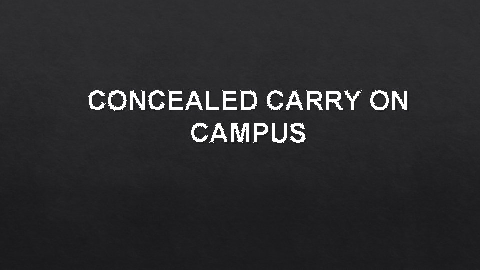 CONCEALED CARRY ON CAMPUS 