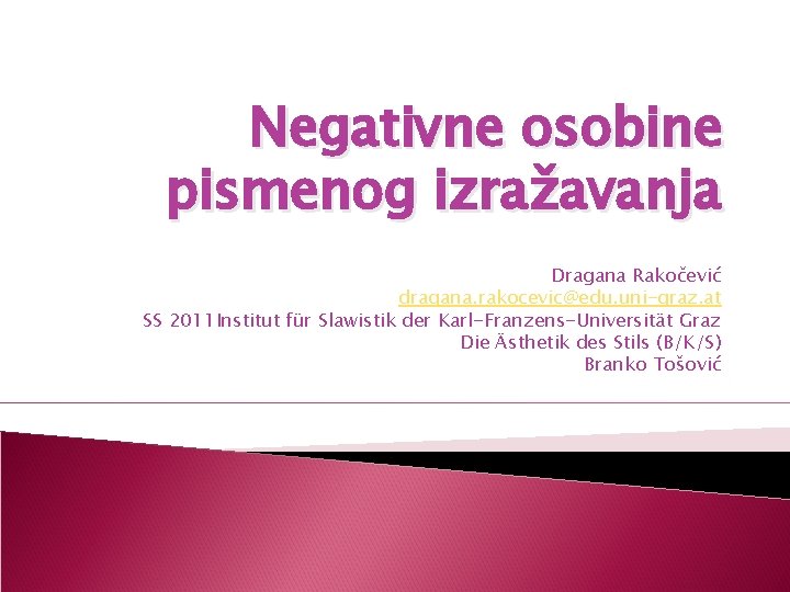 Negativne osobine pismenog izražavanja Dragana Rakočević dragana. rakocevic@edu. uni-graz. at SS 2011 Institut für