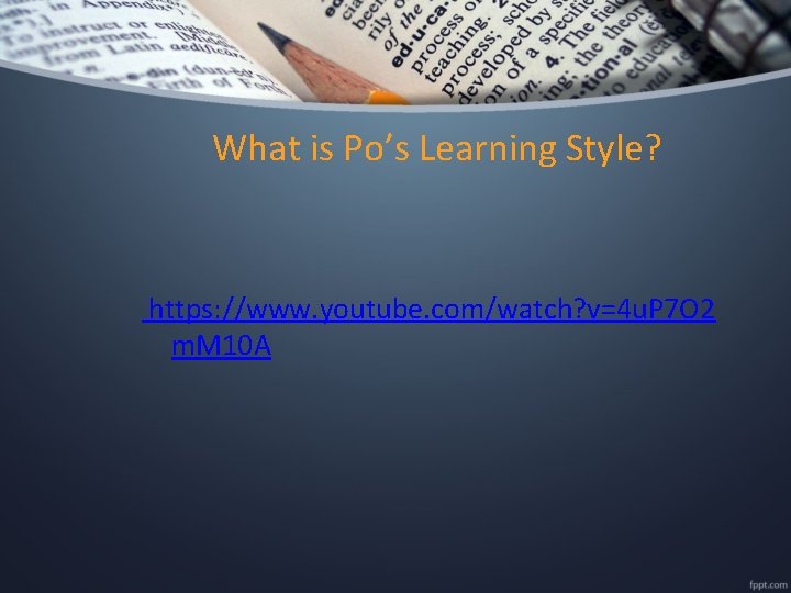 What is Po’s Learning Style? https: //www. youtube. com/watch? v=4 u. P 7 O