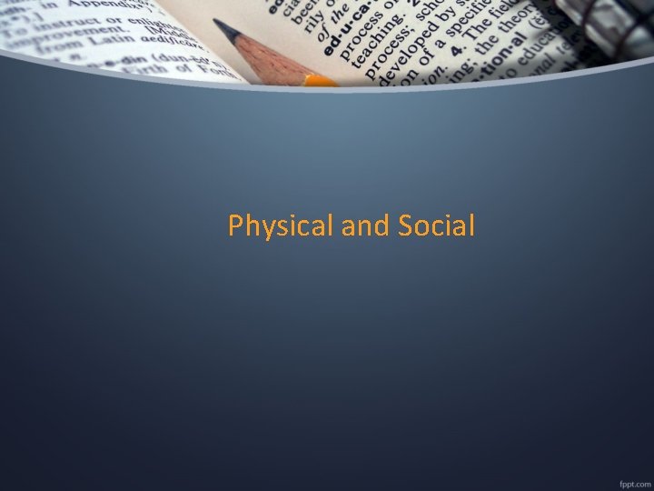 Physical and Social 