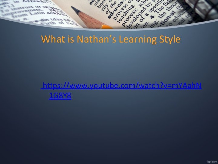 What is Nathan’s Learning Style https: //www. youtube. com/watch? v=m. YAah. N 1 G
