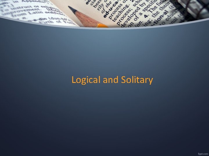 Logical and Solitary 