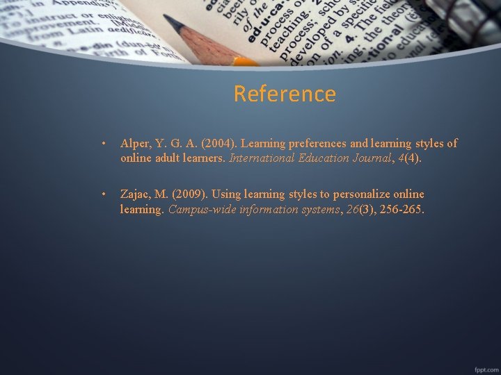 Reference • Alper, Y. G. A. (2004). Learning preferences and learning styles of online