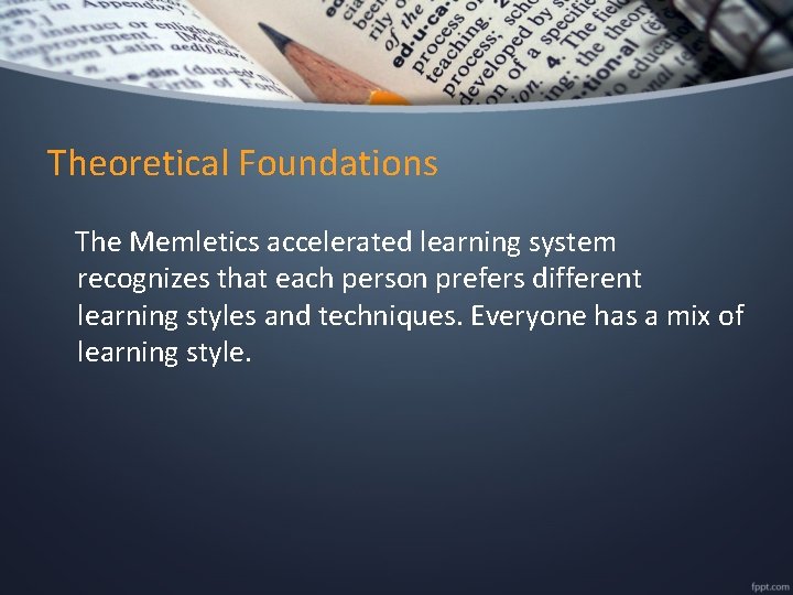 Theoretical Foundations The Memletics accelerated learning system recognizes that each person prefers different learning